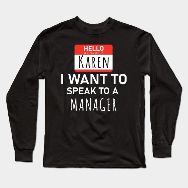 Hello My Name Is Karen i need to Speak to a Manager Long Sleeve T-Shirt by powerdesign01